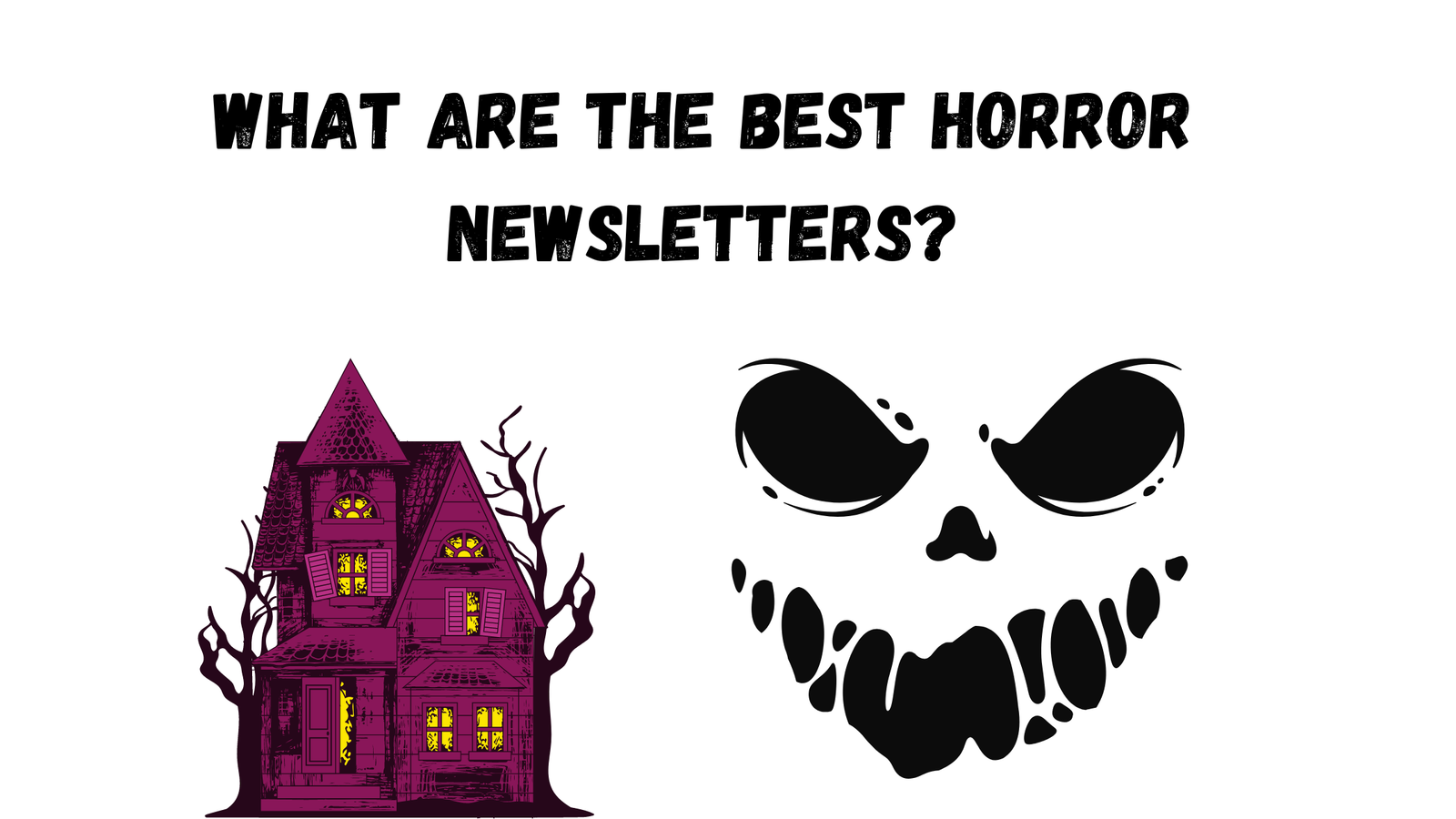 What Are The Best Horror Newsletters For 2023? [Updated July] - The ...